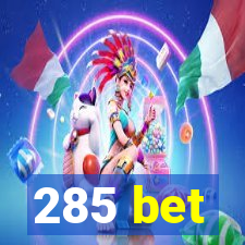 285 bet