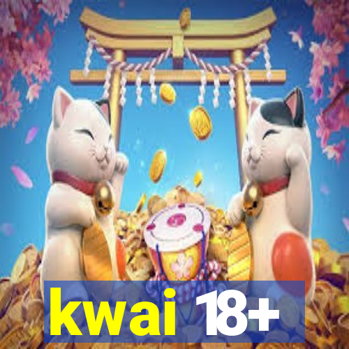 kwai 18+