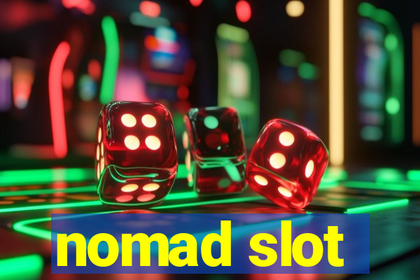 nomad slot