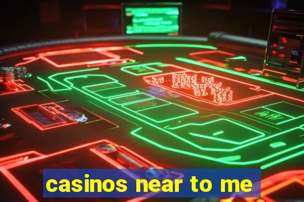 casinos near to me