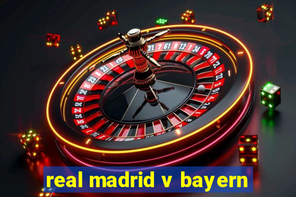 real madrid v bayern