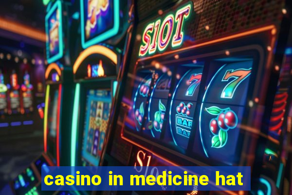 casino in medicine hat