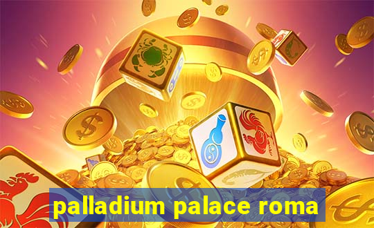 palladium palace roma