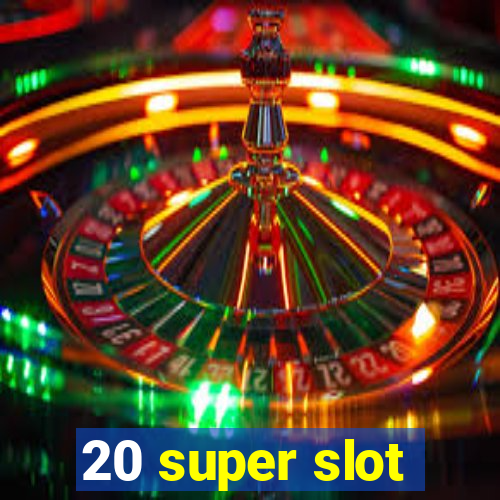 20 super slot