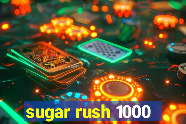 sugar rush 1000