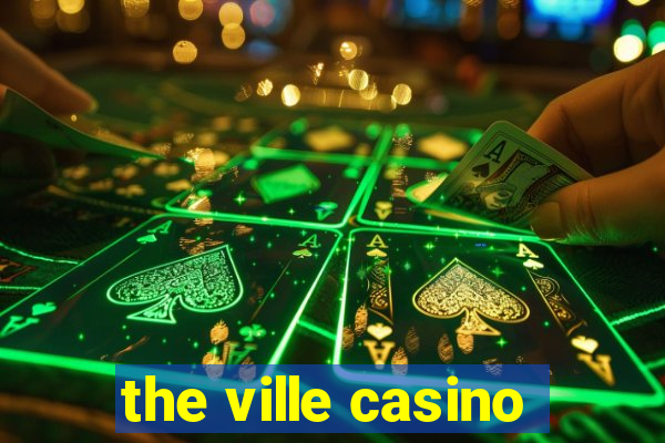 the ville casino