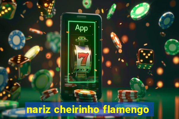 nariz cheirinho flamengo