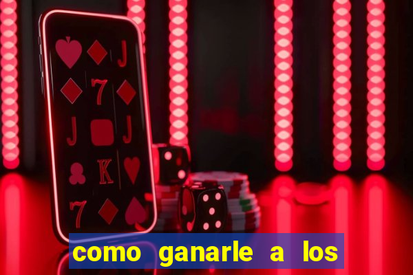 como ganarle a los casinos online