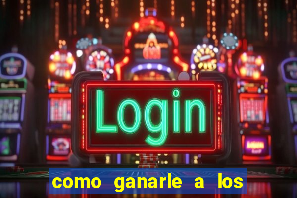 como ganarle a los casinos online