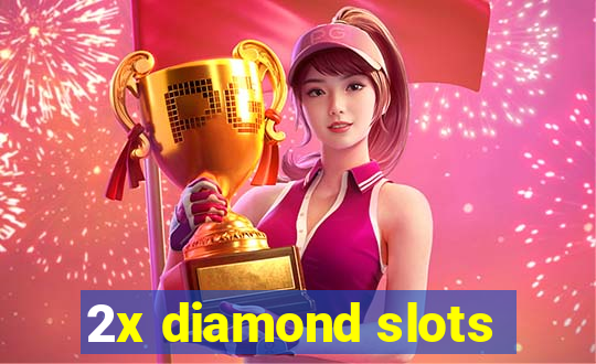 2x diamond slots