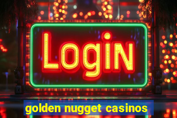 golden nugget casinos