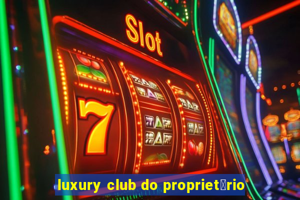 luxury club do propriet谩rio