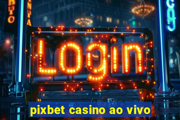 pixbet casino ao vivo