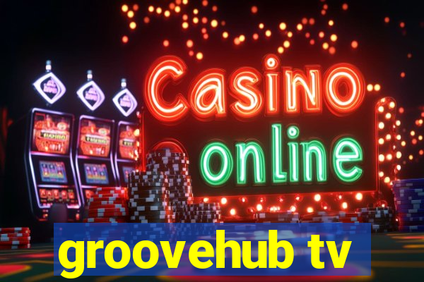 groovehub tv