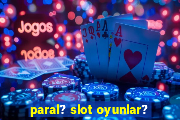 paral? slot oyunlar?