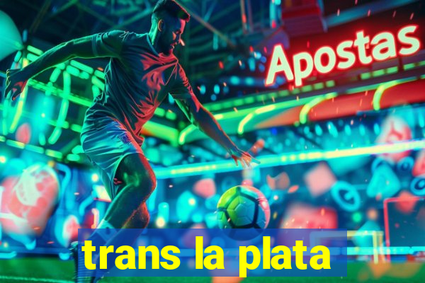 trans la plata