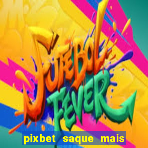 pixbet saque mais rapido do mundo