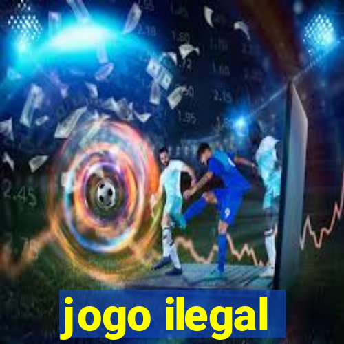 jogo ilegal