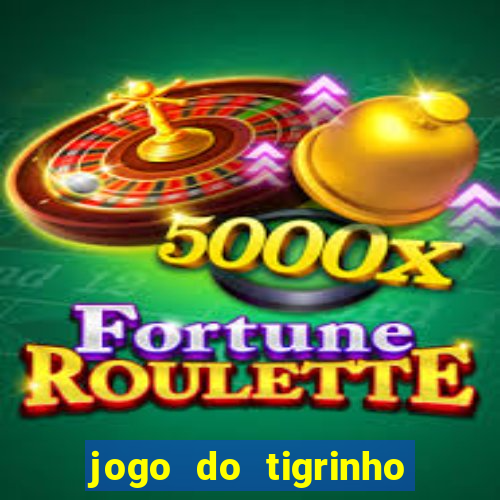 jogo do tigrinho que paga dinheiro