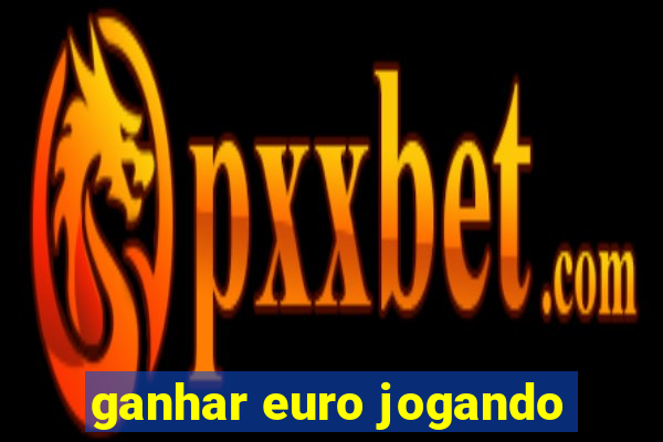 ganhar euro jogando