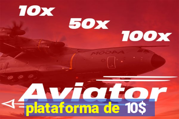 plataforma de 10$