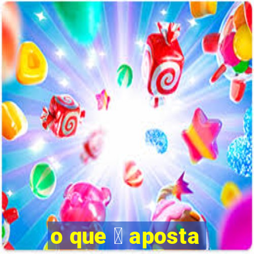 o que 茅 aposta