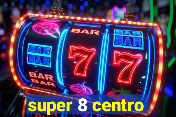 super 8 centro