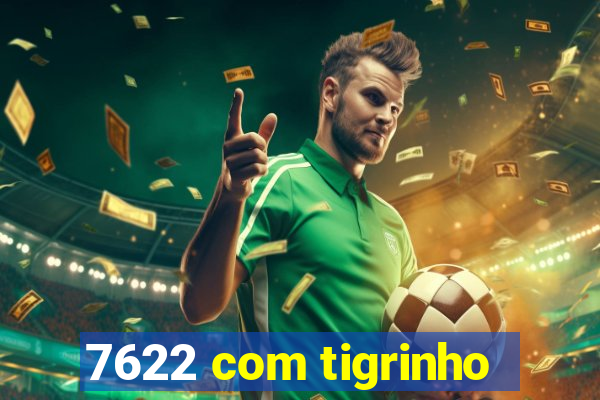 7622 com tigrinho