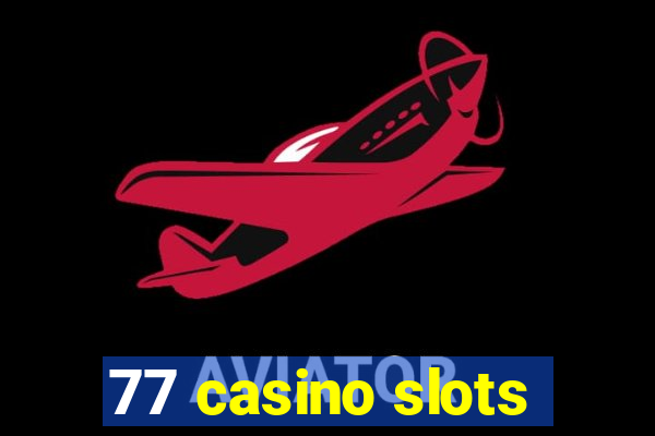 77 casino slots