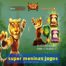 super meninas jogos