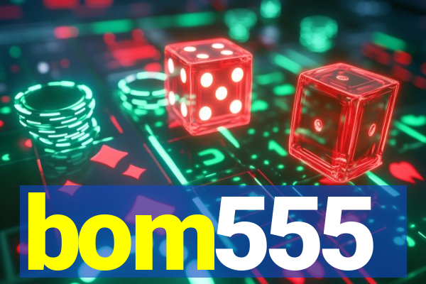 bom555