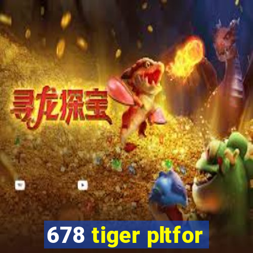 678 tiger pltfor