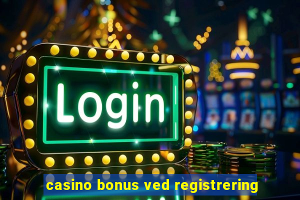 casino bonus ved registrering