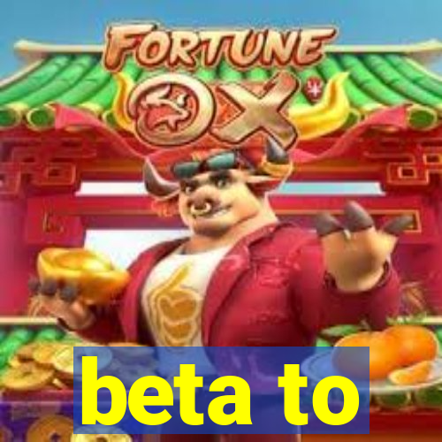 beta to