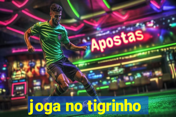 joga no tigrinho