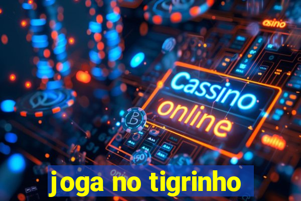 joga no tigrinho