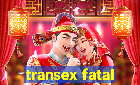 transex fatal