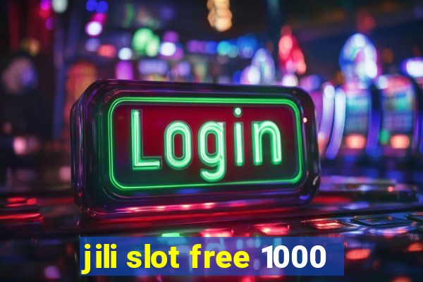 jili slot free 1000