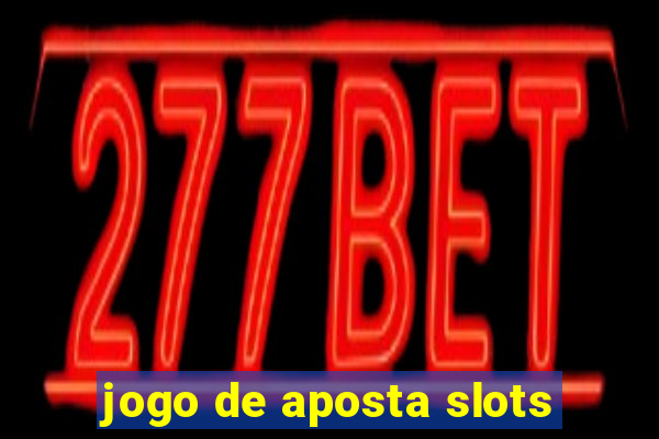 jogo de aposta slots