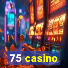 75 casino