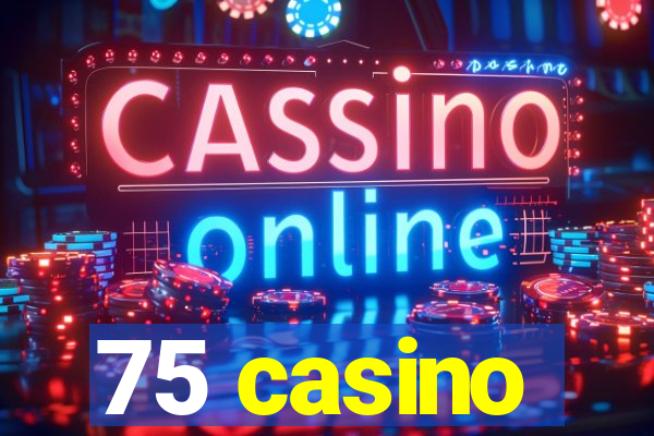 75 casino