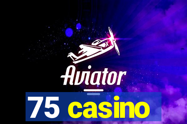 75 casino