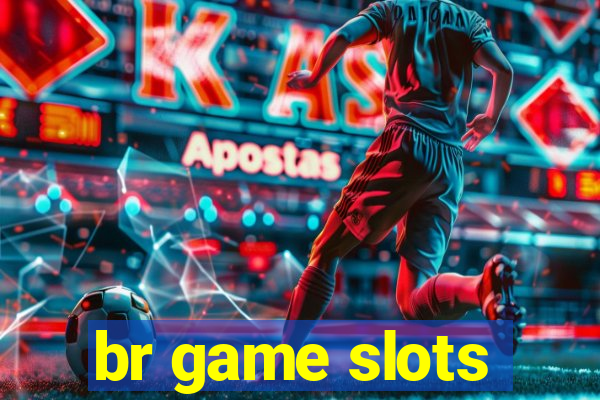 br game slots