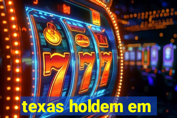 texas holdem em