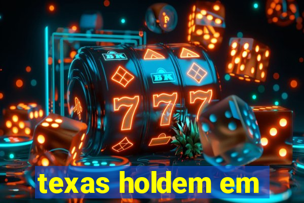 texas holdem em