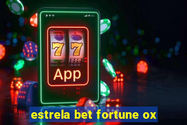 estrela bet fortune ox