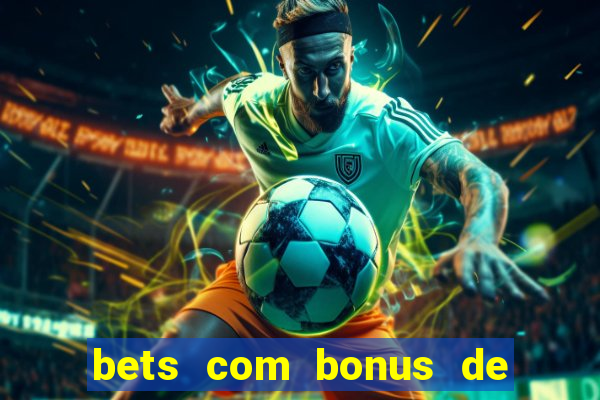 bets com bonus de cadastro sem deposito