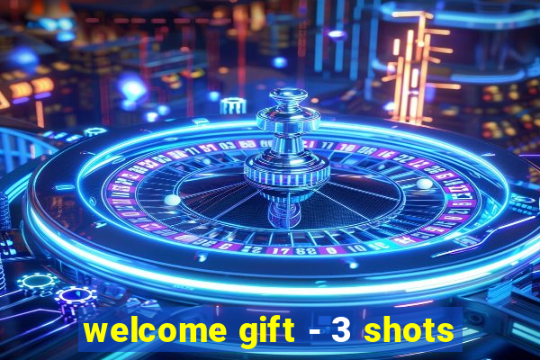 welcome gift - 3 shots