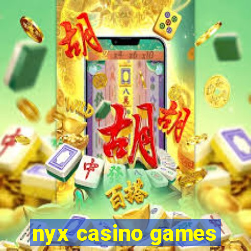 nyx casino games