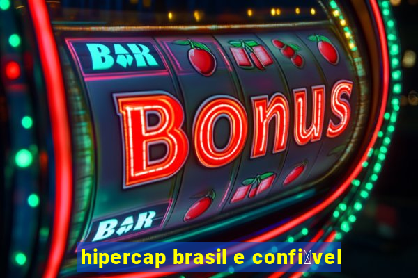 hipercap brasil e confi谩vel